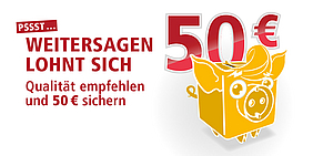 Das Bild zeigt den Slogan: Weitersagen Lohnt sich, Qualität empfehlen und 50 Euro sichern.