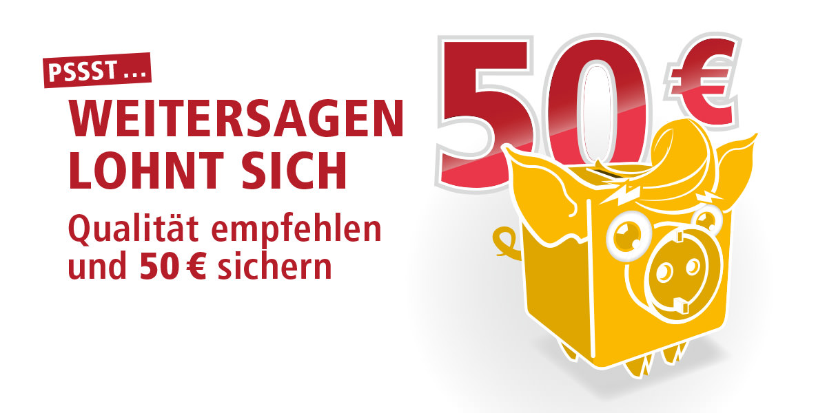 Das Bild zeigt den Slogan: Weitersagen Lohnt sich, Qualität empfehlen und 50 Euro sichern.